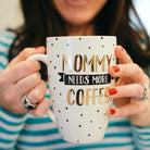 MOMMY NEEDS MORE COFFEE MUG - Institut MAIA