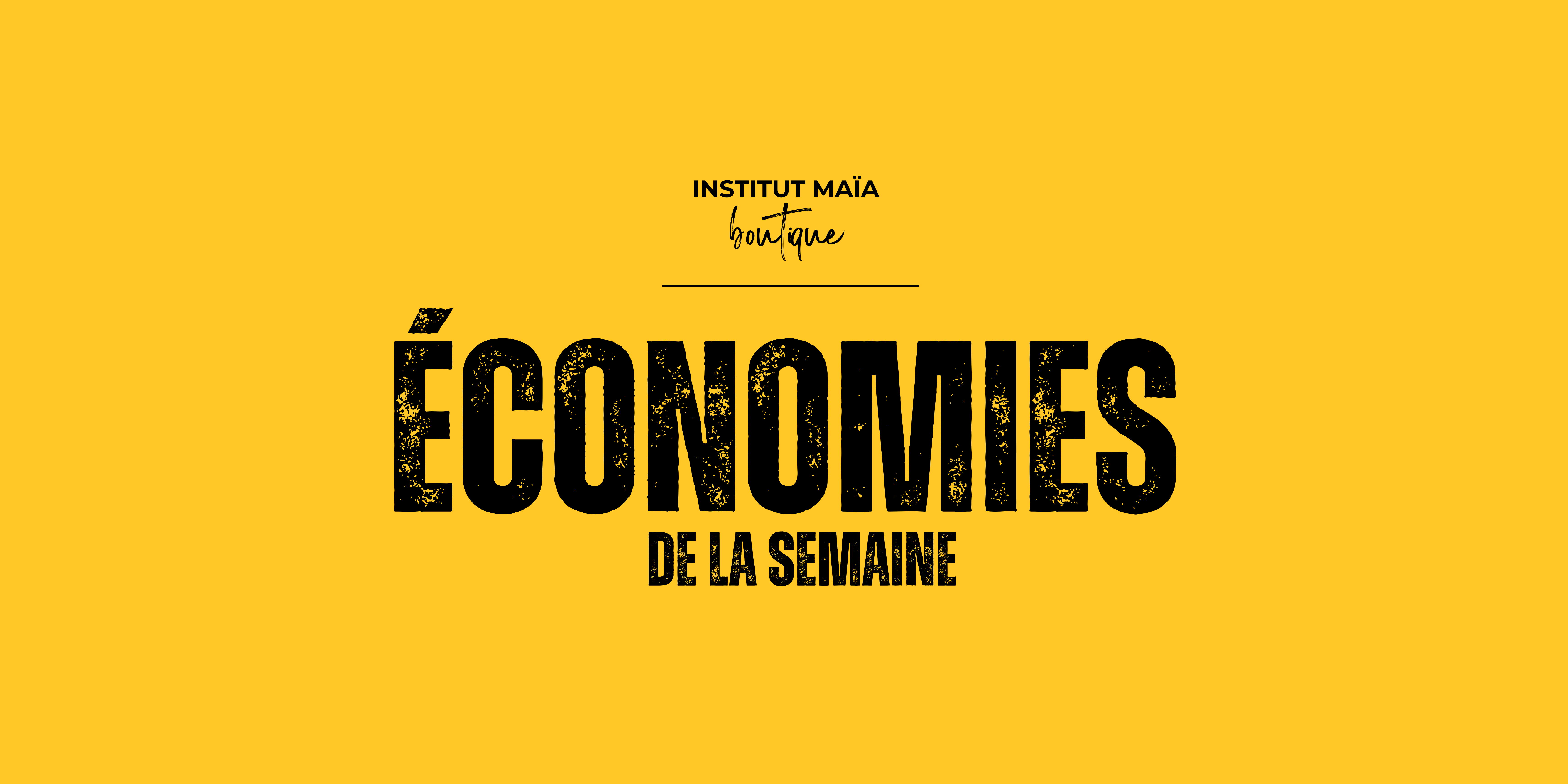 ÉCONOMIES DE LA SEMAINE