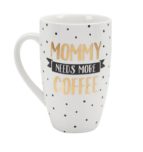 MOMMY NEEDS MORE COFFEE MUG